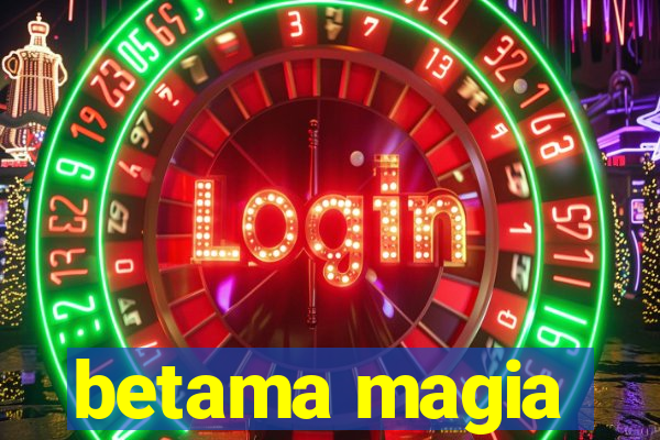 betama magia